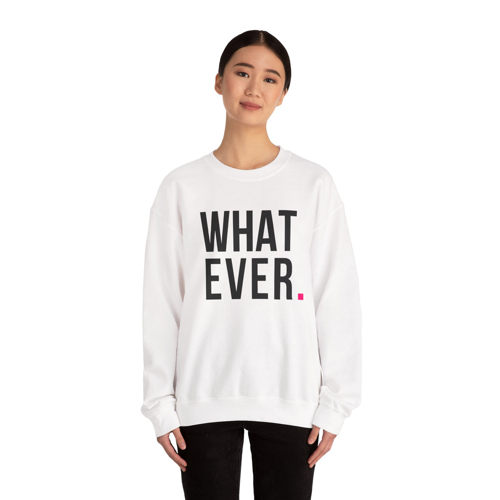 WHATEVER - SWEATSHIRT