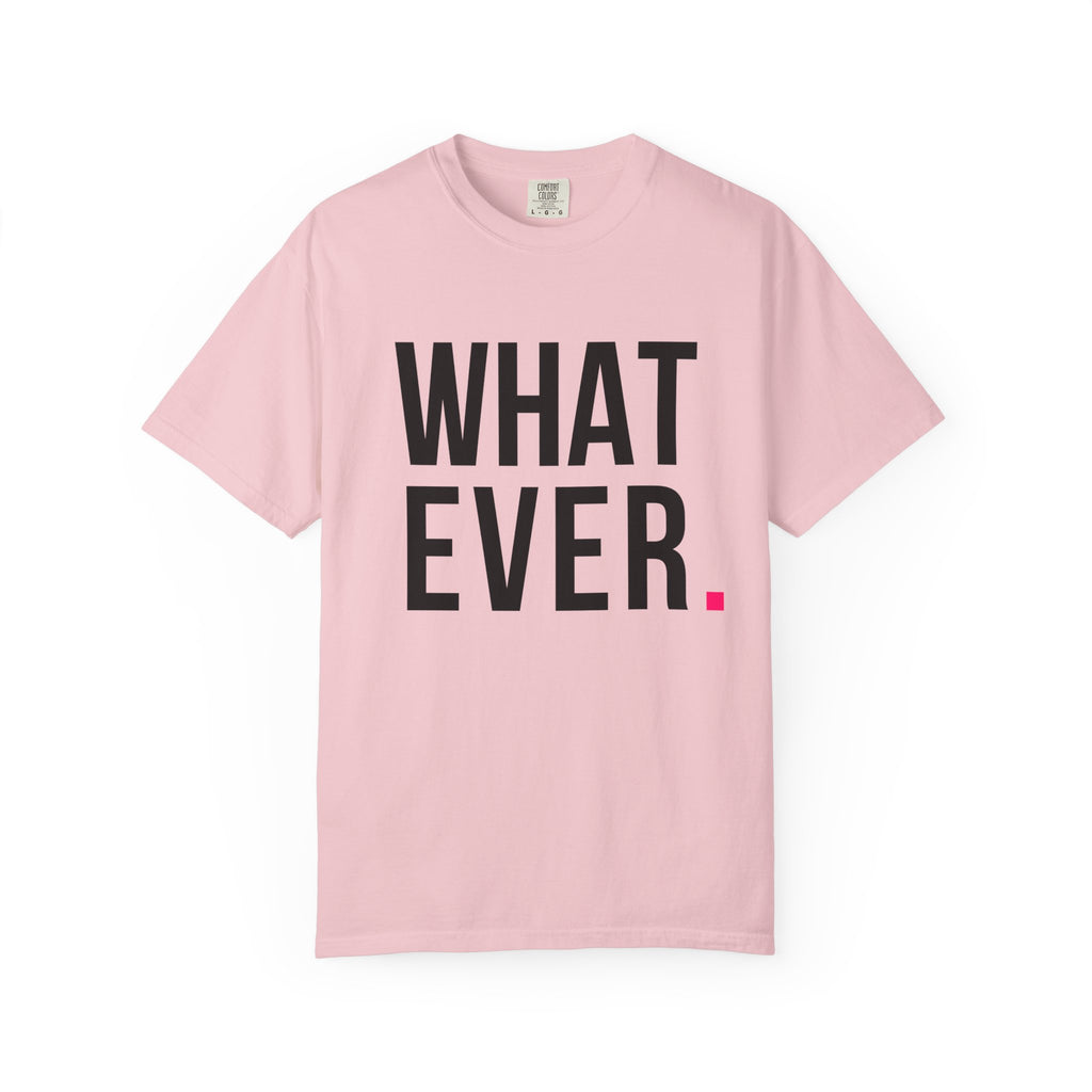 WHATEVER.