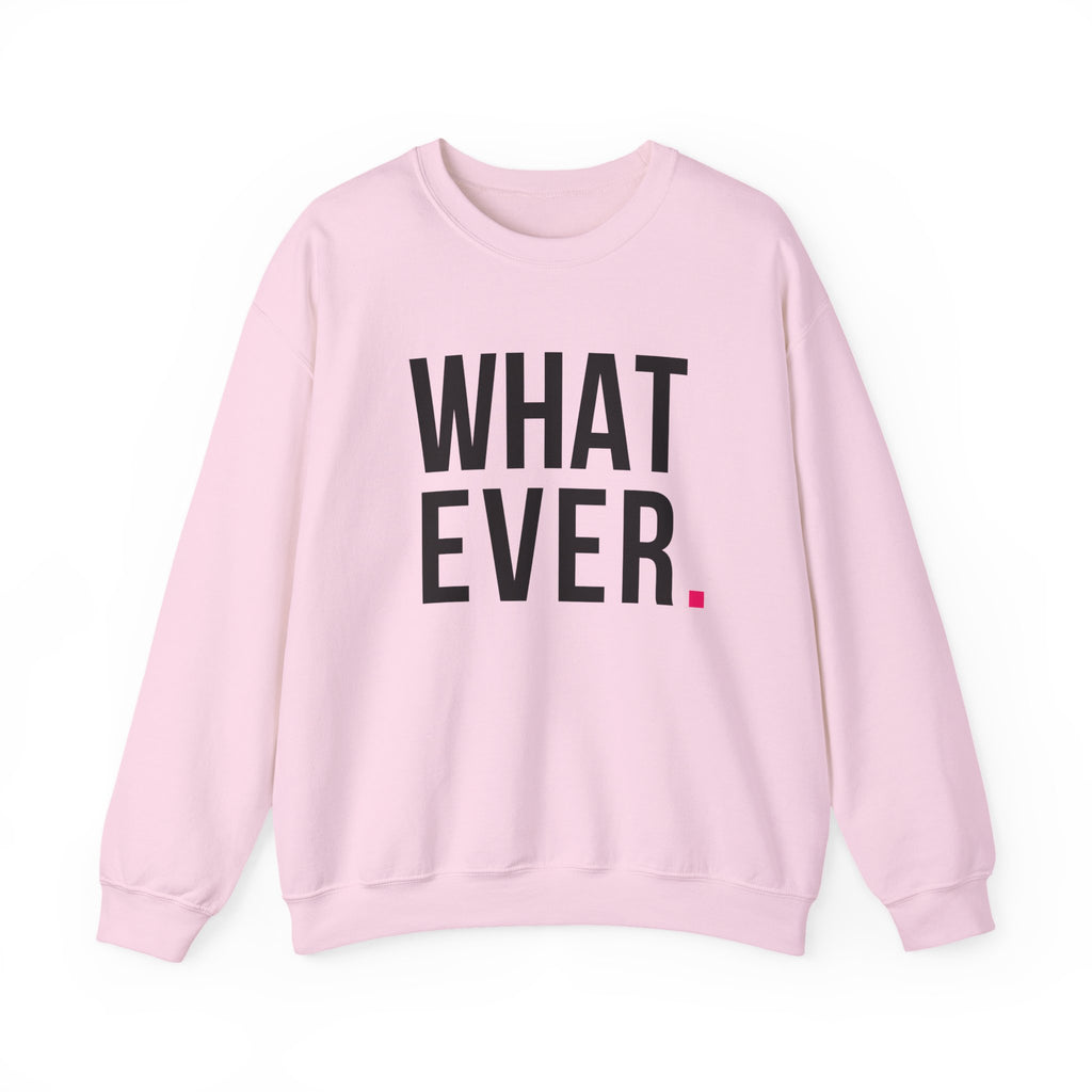 WHATEVER - SWEATSHIRT