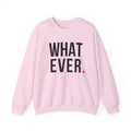 WHATEVER - SWEATSHIRT