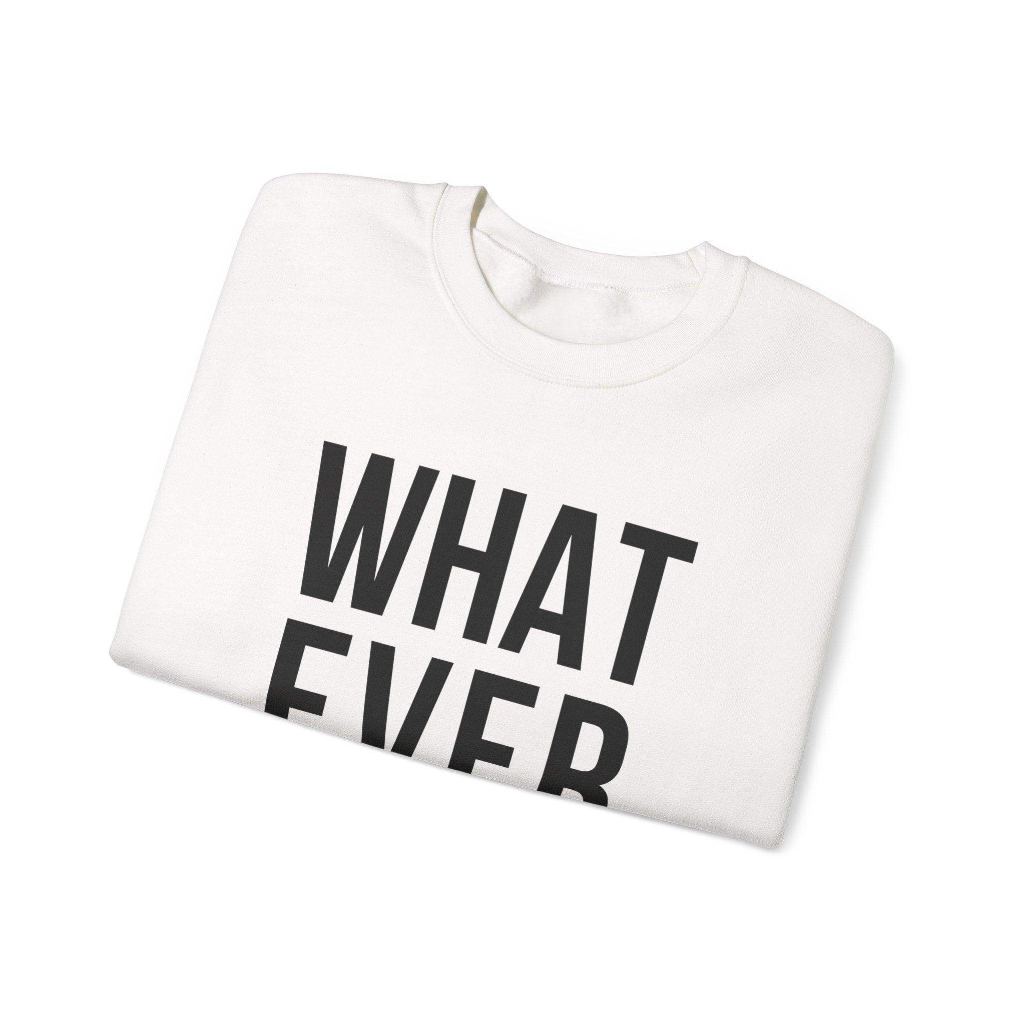 WHATEVER - SWEATSHIRT
