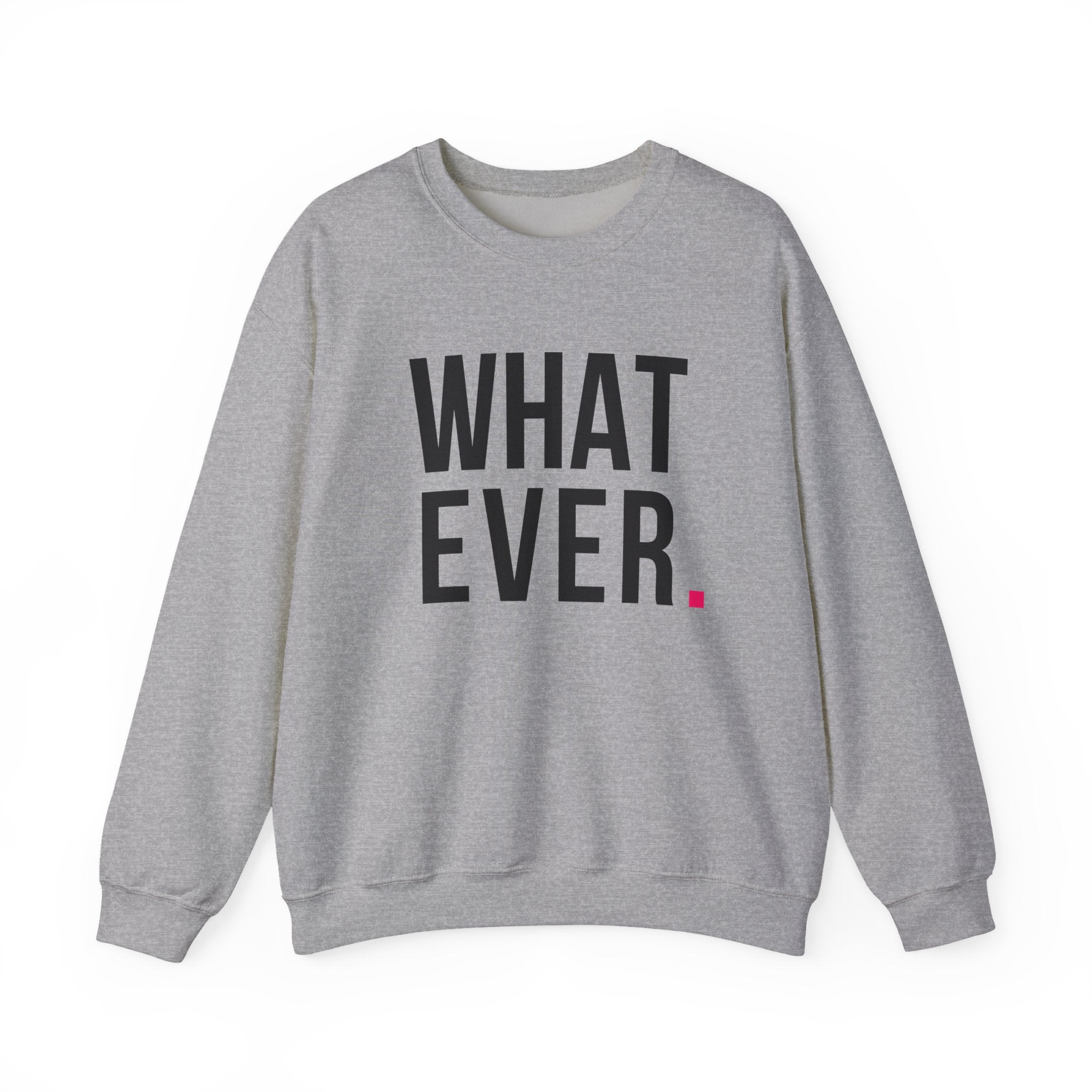 WHATEVER - SWEATSHIRT
