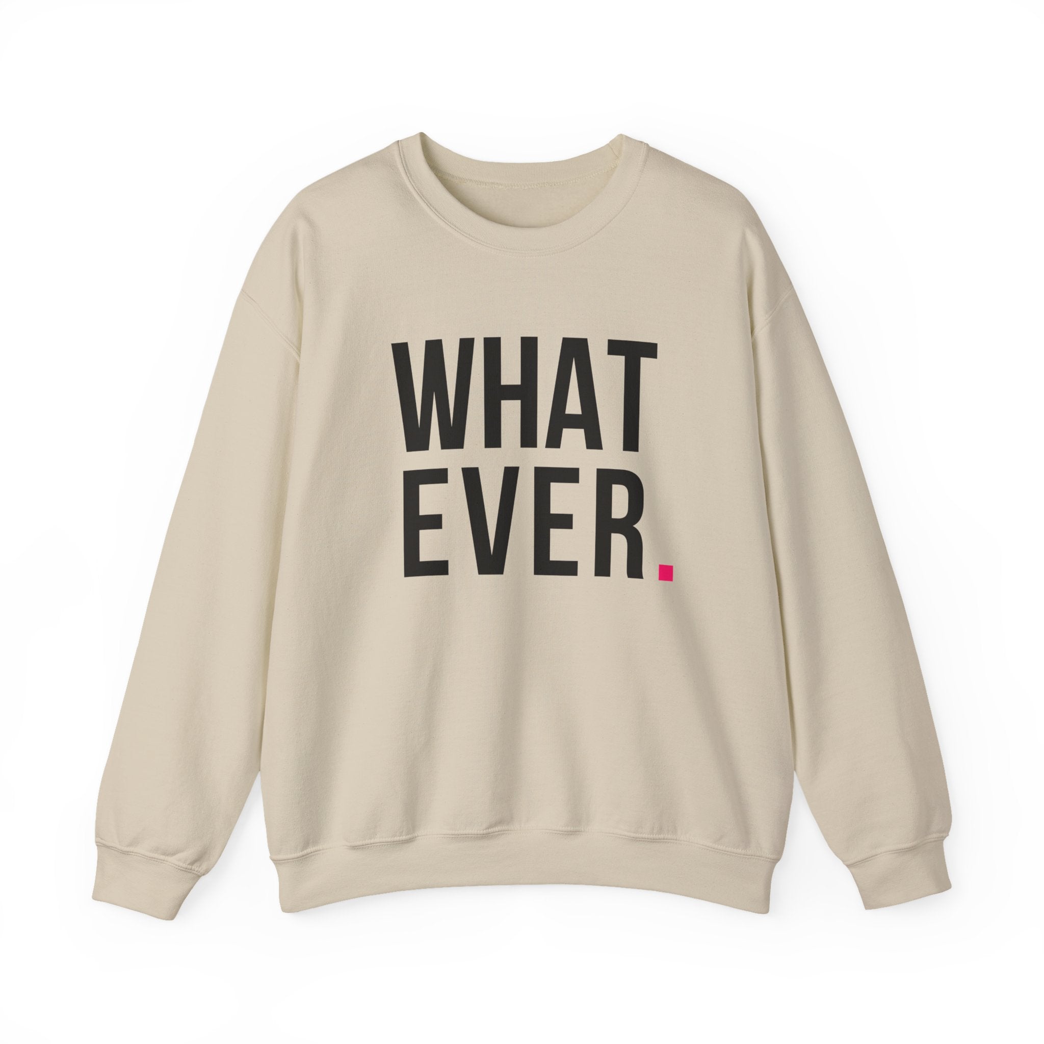 WHATEVER - SWEATSHIRT