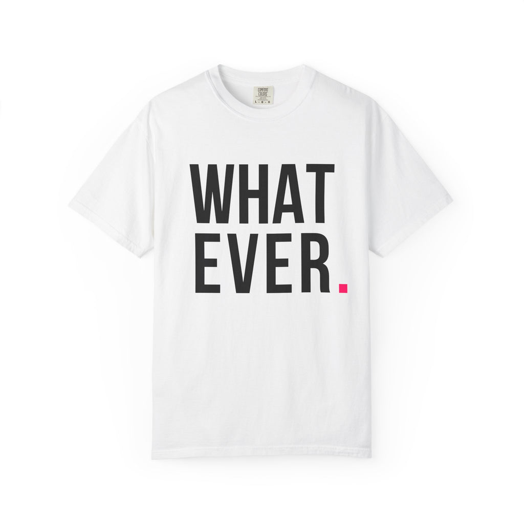 WHATEVER.